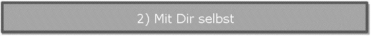 2) Mit Dir selbst